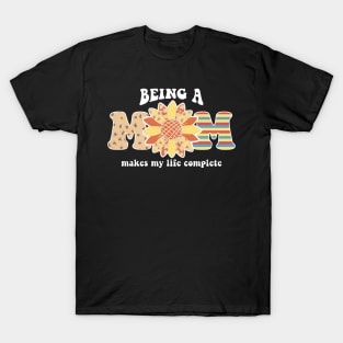Being A Mom Makes My Life Complete T-Shirt